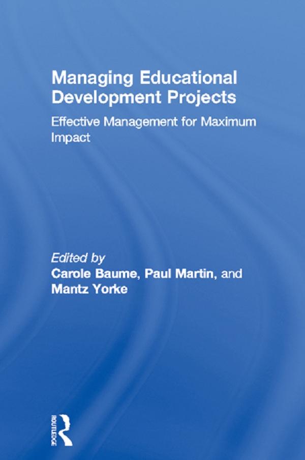Managing Educational Development Projects by Carole Baume, Mantz Yorke, Paul Martin