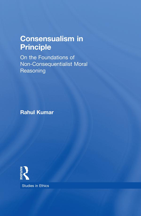 Consensualism in Principle by Rahul Kumar
