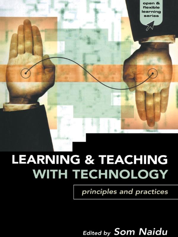 Learning and Teaching with Technology by Som Naidu