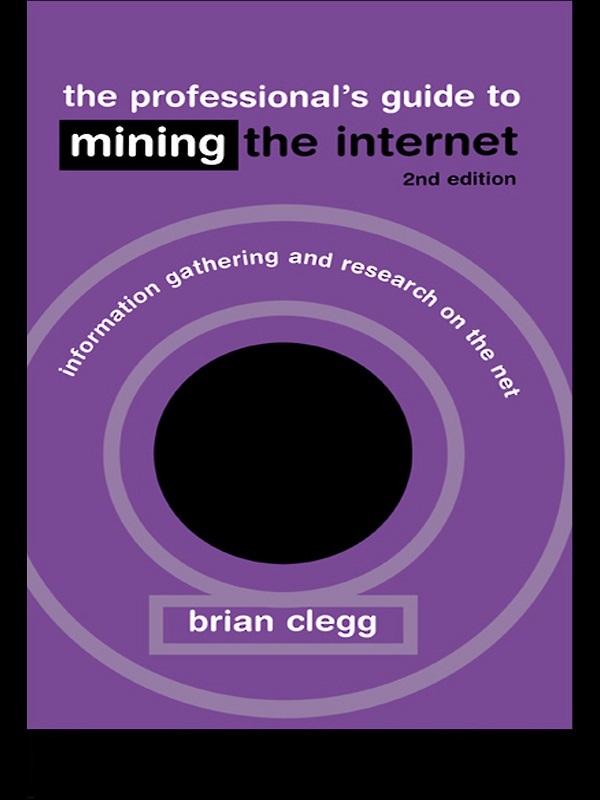 The Professional's Guide to Mining the Internet by Brian Clegg