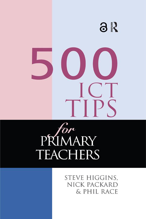500 ICT Tips for Primary Teachers by Nick Pickard, Phil Race, Steve Higgins