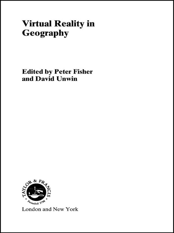 Virtual Reality in Geography by David Unwin, Peter Fisher
