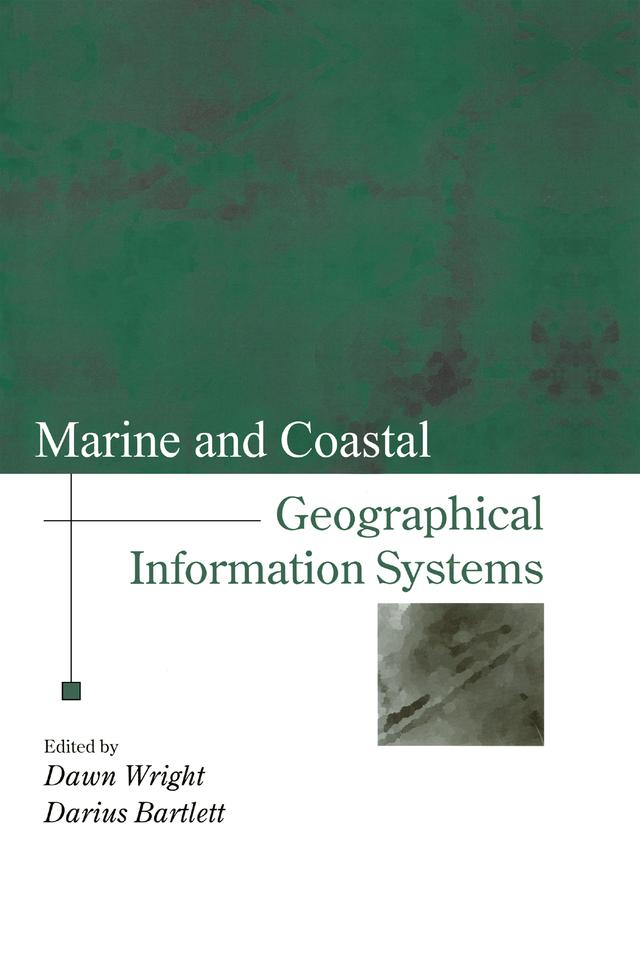 Marine and Coastal Geographical Information Systems by Darius J. Barlett, Dawn J. Wright