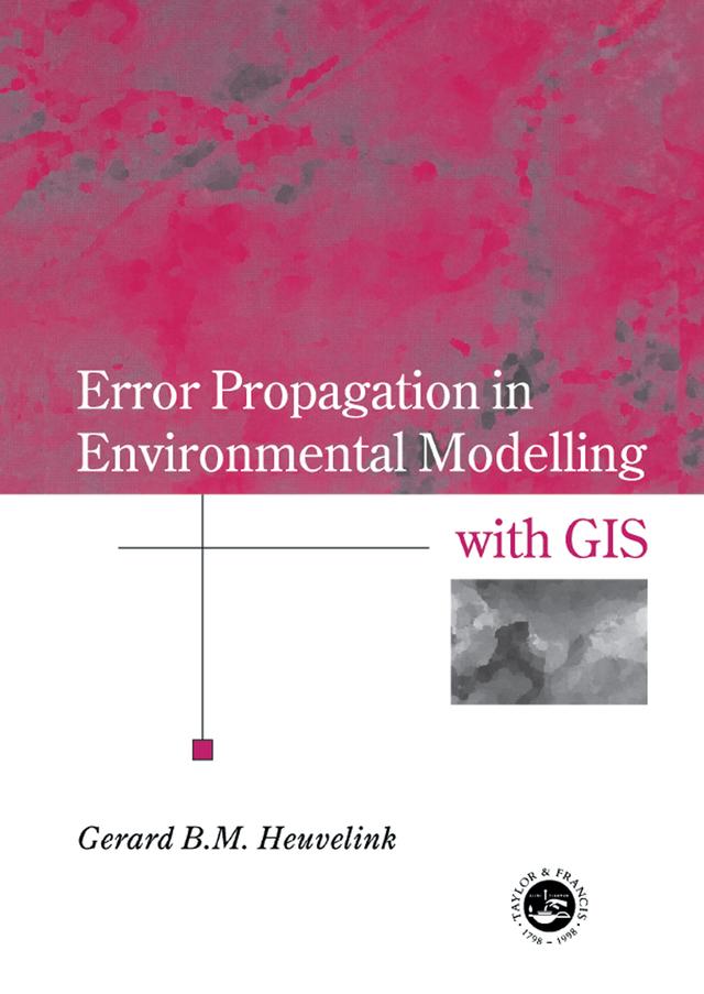 Error Propagation in Environmental Modelling with GIS by Gerard B.M. Heuvelink