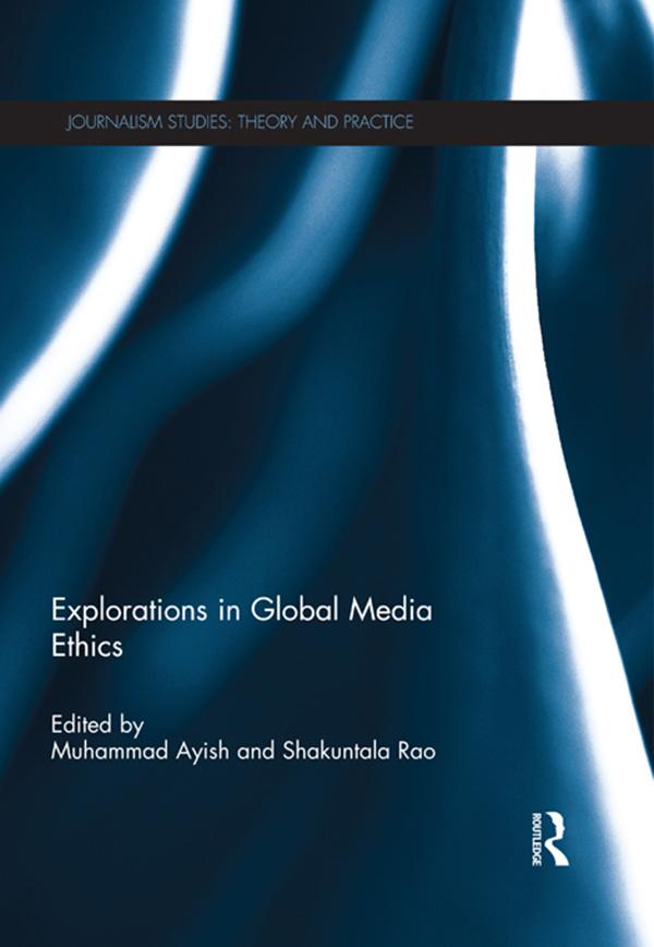 Explorations in Global Media Ethics by Muhammad Ayish, Shakuntala Rao