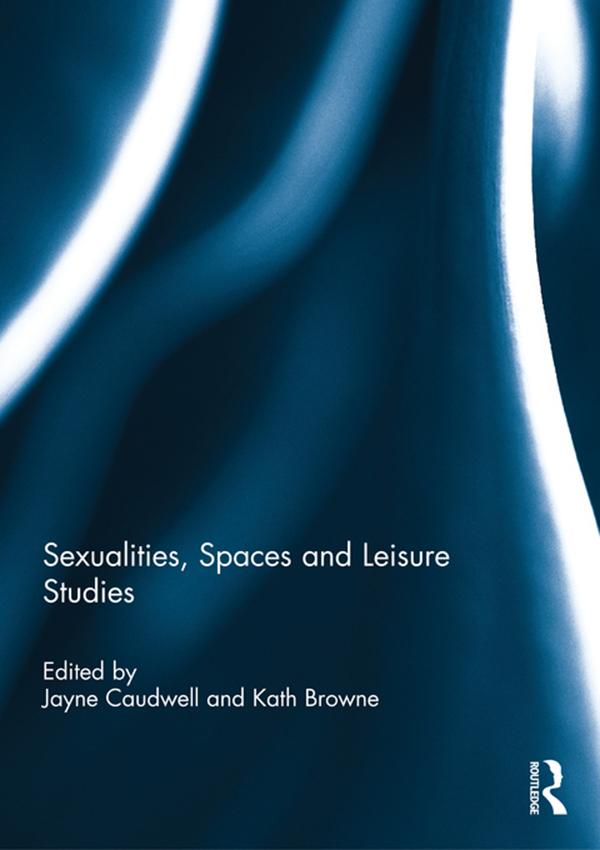 Sexualities, Spaces and Leisure Studies by Jayne Caudwell, Kath Browne