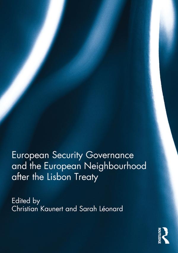 European Security Governance and the European Neighbourhood after the Lisbon Treaty by Christian Kaunert, Sarah Léonard