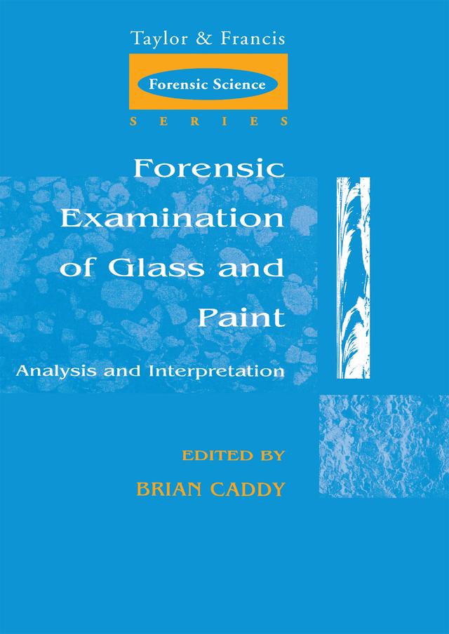 Forensic Examination of Glass and Paint by Brian Caddy