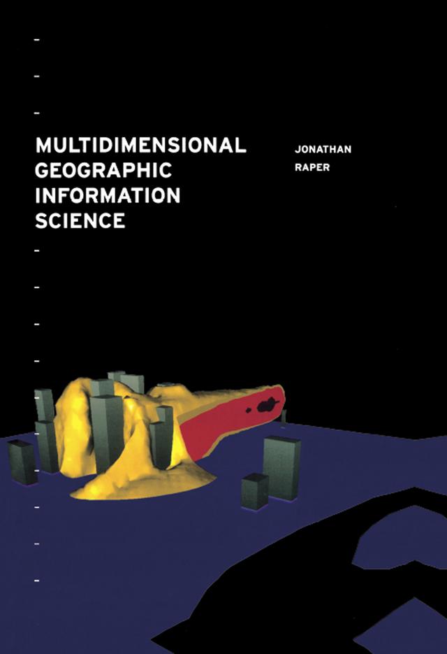 Multidimensional Geographic Information Science by Jonathan Raper
