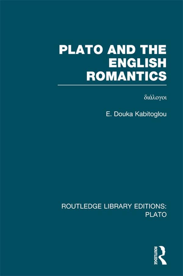 Plato and the English Romantics (RLE: Plato) by E Douka Kabitoglou