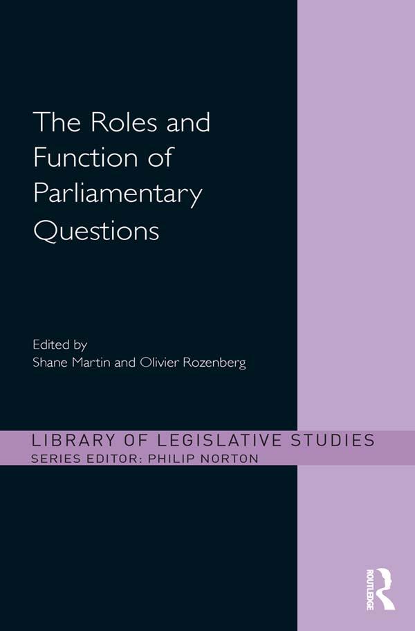 The Roles and Function of Parliamentary Questions by Olivier Rozenberg, Shane Martin