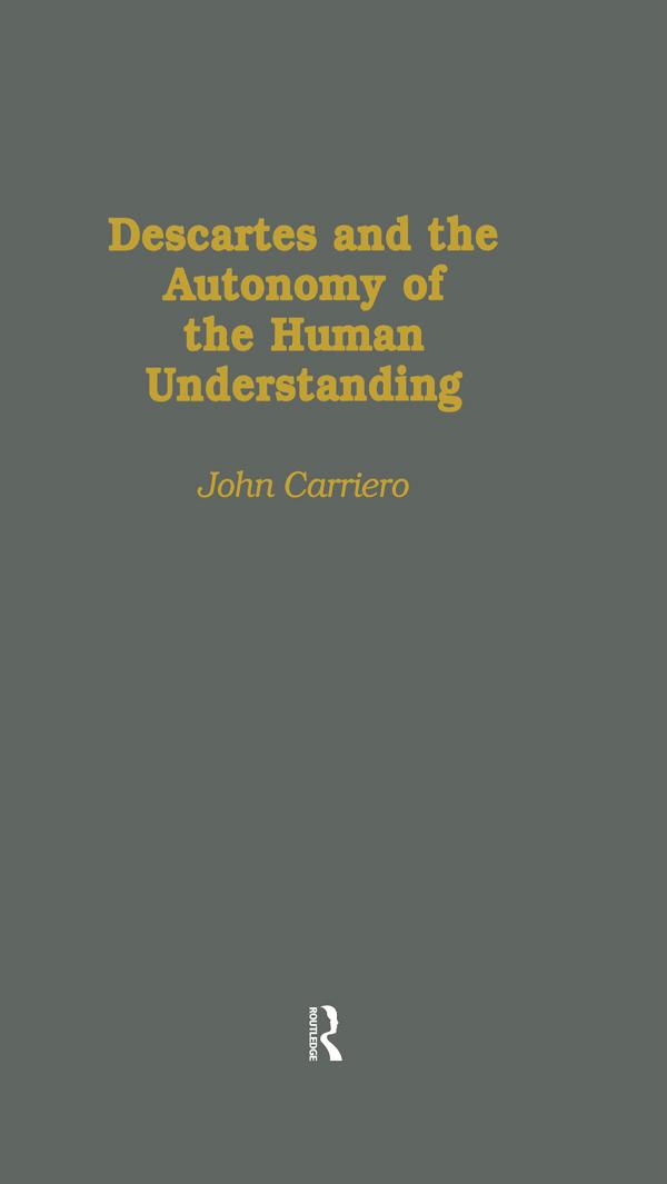 Descartes & the Autonomy of the Human Understanding by John Carriero