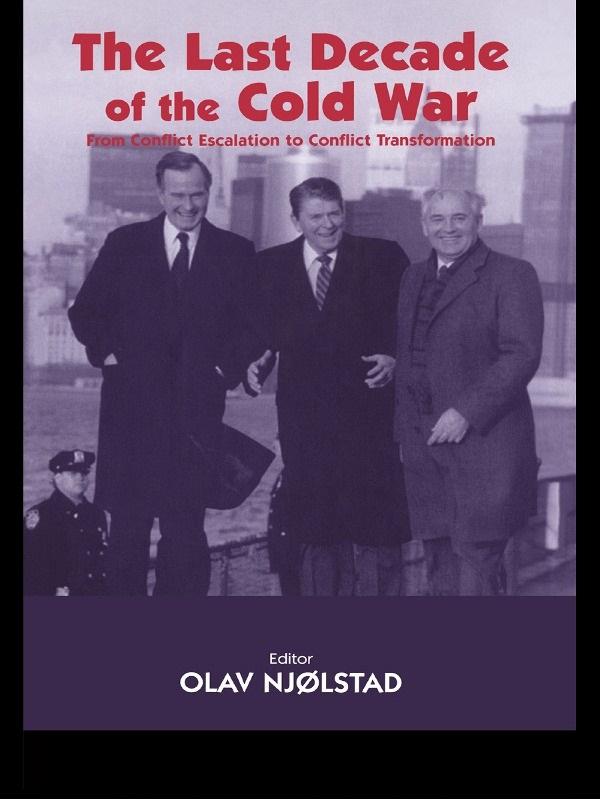 The Last Decade of the Cold War by Olav Njolstad