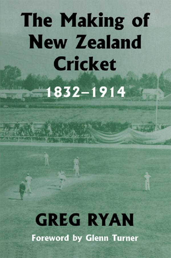The Making of New Zealand Cricket by Greg Ryan