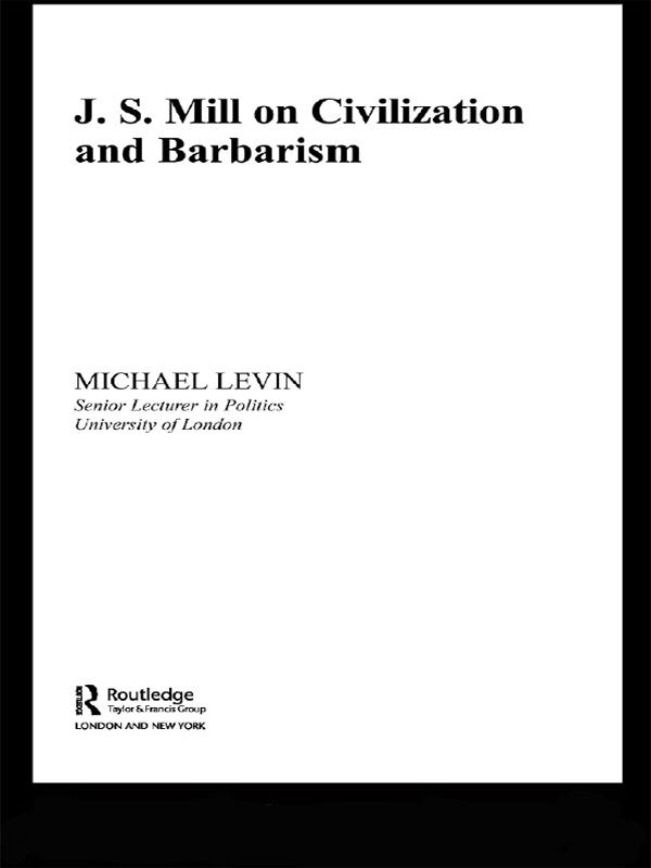 Mill on Civilization and Barbarism by Michael Levin