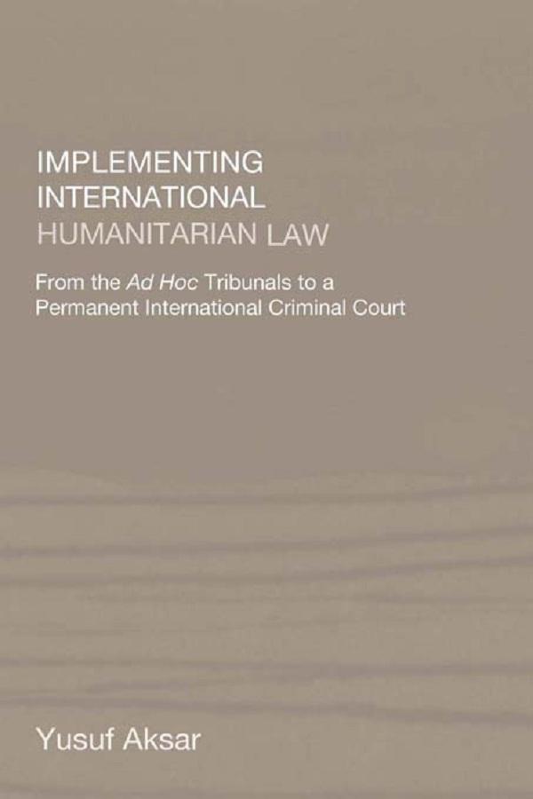Implementing International Humanitarian Law by Yusuf Aksar