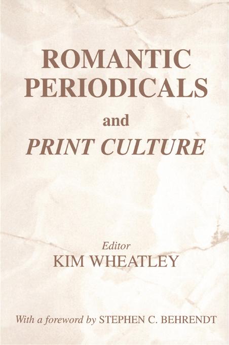 Romantic Periodicals and Print Culture by Kim Wheatley