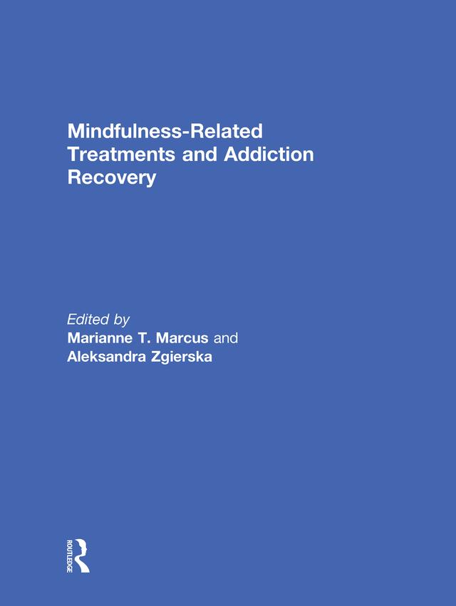 Mindfulness-Related Treatments and Addiction Recovery by Aleksandra Zgierska, Marianne Marcus