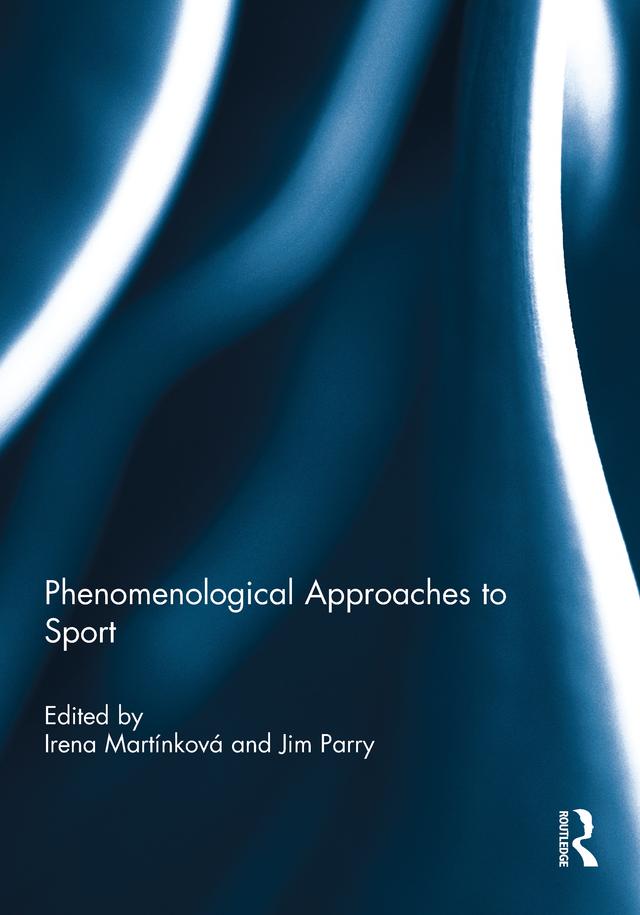Phenomenological Approaches to Sport by Irena Martínková, Jim Parry