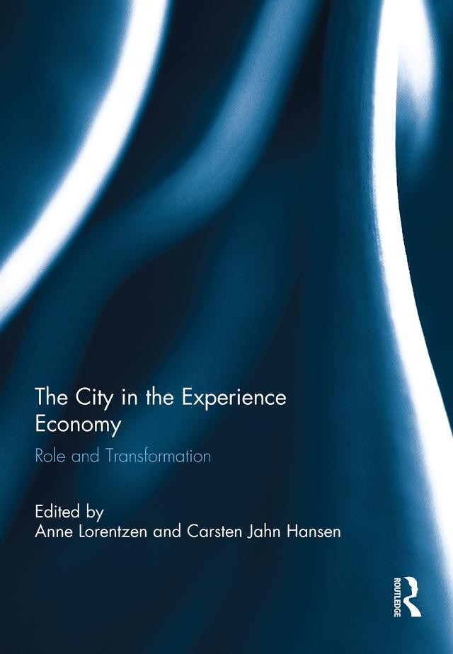 The City in the Experience Economy by Anne Lorentzen, Carsten Jahn Hansen