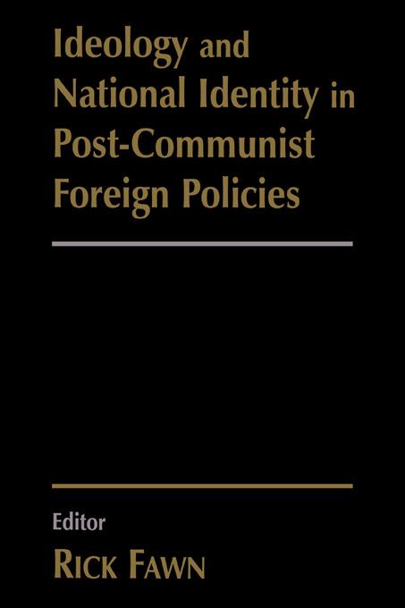 Ideology and National Identity in Post-communist Foreign Policy by Rick Fawn