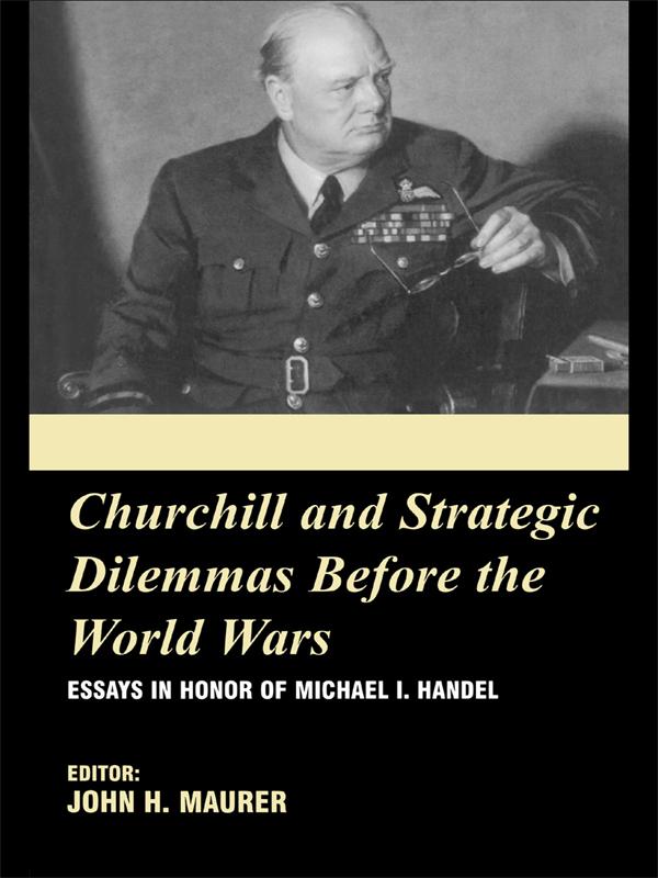 Churchill and the Strategic Dilemmas before the World Wars by John Maurer