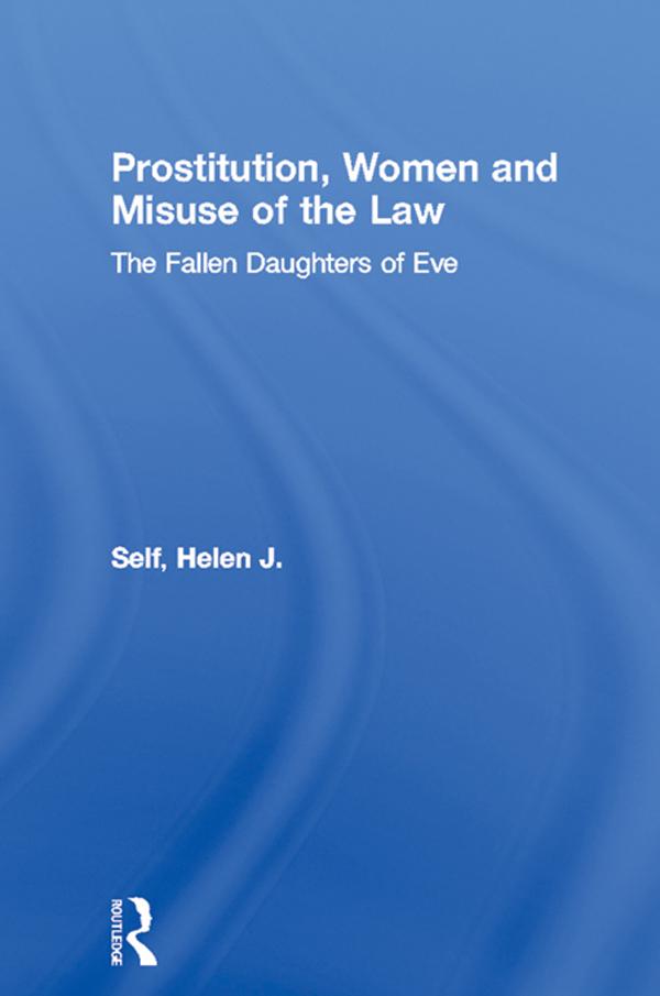 Prostitution, Women and Misuse of the Law by Helen J. Self