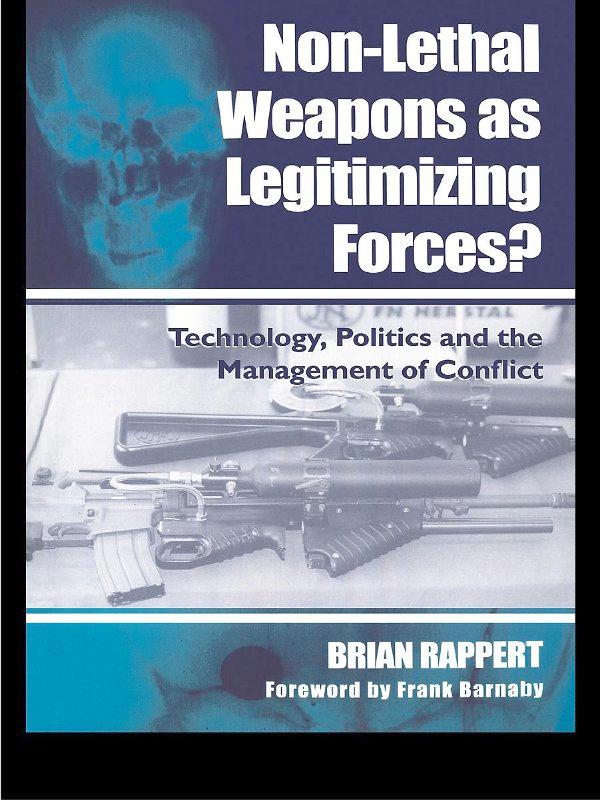 Non-lethal Weapons as Legitimising Forces? by Brian Rappert