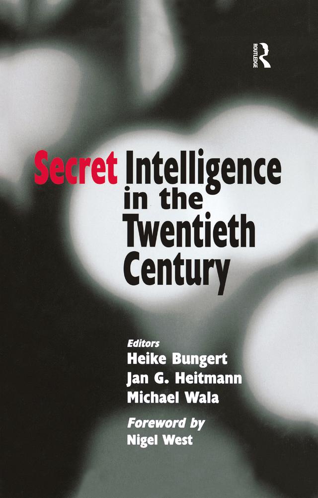 Secret Intelligence in the Twentieth Century by Heike Bungert, Jan G. Heitmann, Michael Wala
