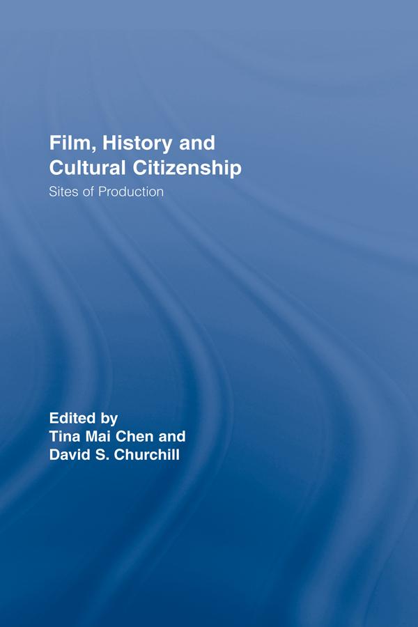Film, History and Cultural Citizenship by David S. Churchill, Tina Mai Chen