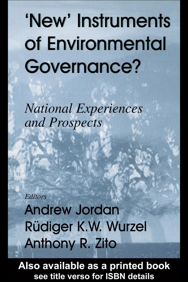 New Instruments of Environmental Governance? by Andrew Jordan, Anthony R. Zito, Rudiger K.W. Wurzel