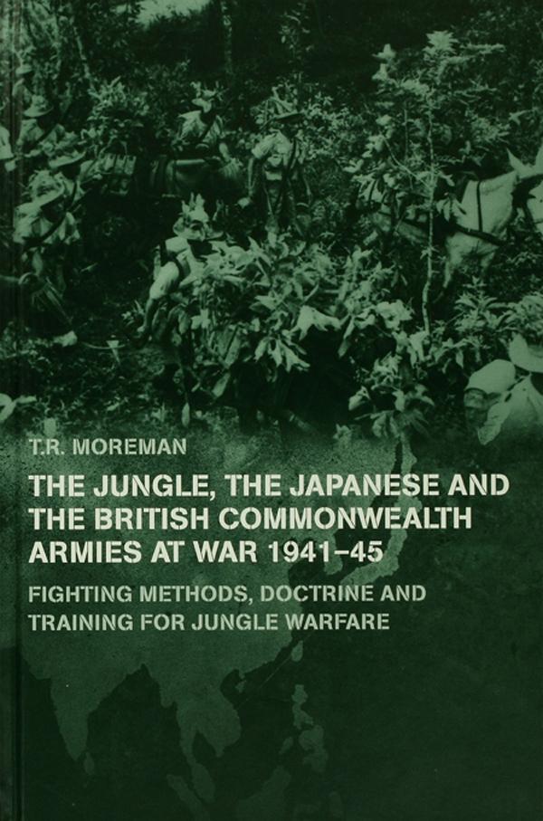 The Jungle, Japanese and the British Commonwealth Armies at War, 1941-45 by Tim Moreman