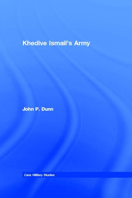 Khedive Ismail's Army by John P. Dunn