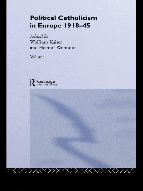 Political Catholicism in Europe 1918-1945 by Helmut Wohnout, Wolfram Kaiser