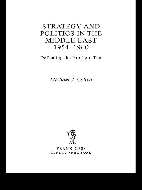 Strategy and Politics in the Middle East, 1954-1960 by Michael Cohen