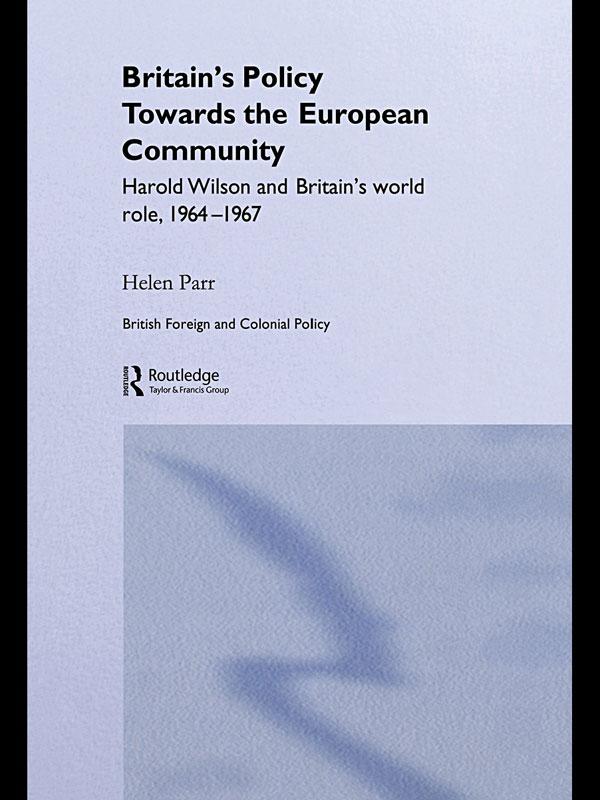 Britain's Policy Towards the European Community by Helen Parr