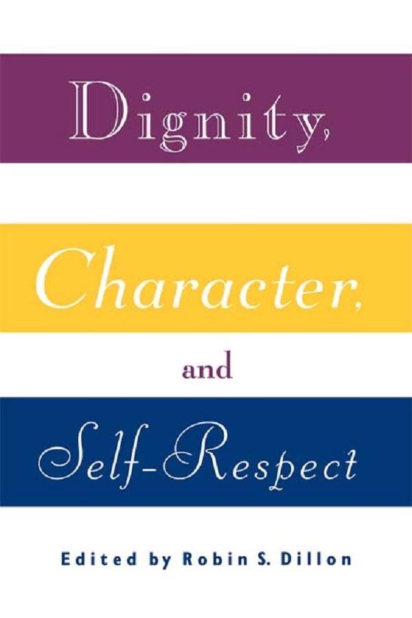 Dignity, Character and Self-Respect by Robin S. Dillon