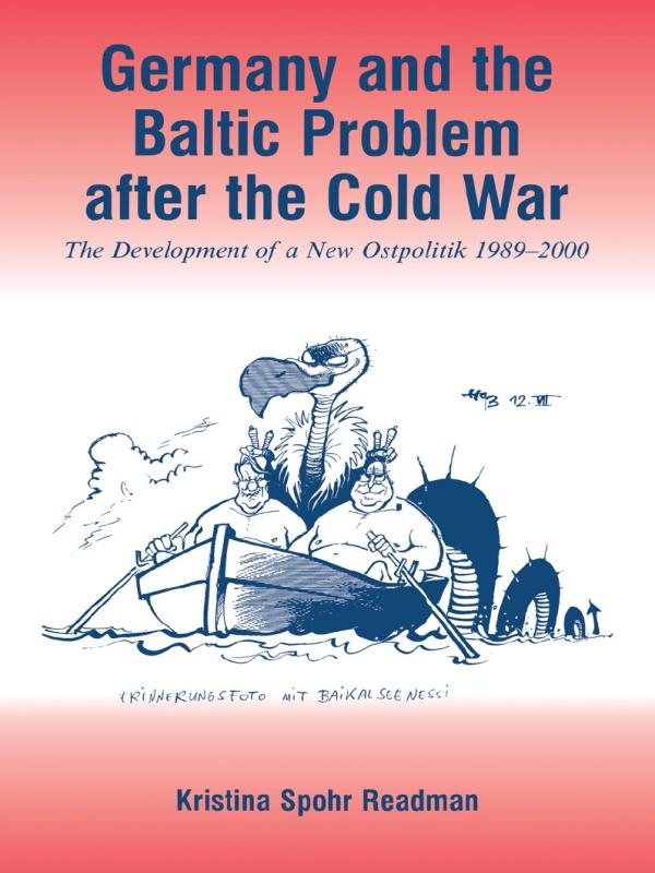 Germany and the Baltic Problem After the Cold War by Kristina Spohr Readman