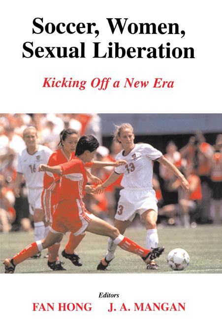 Soccer, Women, Sexual Liberation by Fan Hong, J.A. Mangan