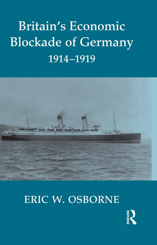 Britain's Economic Blockade of Germany, 1914-1919 by Eric W. Osborne