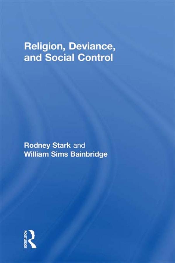 Religion, Deviance, and Social Control by Rodney Stark, William Sims Bainbridge