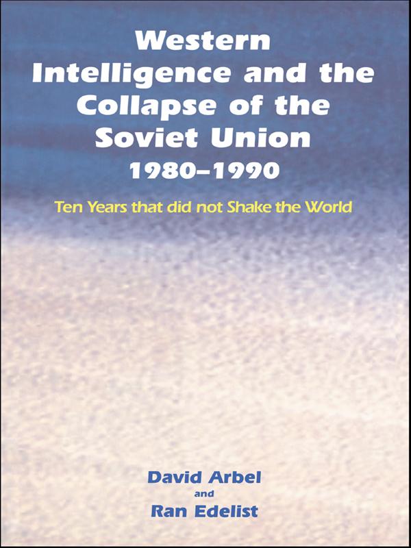 Western Intelligence and the Collapse of the Soviet Union by David Arbel, Ran Edelist