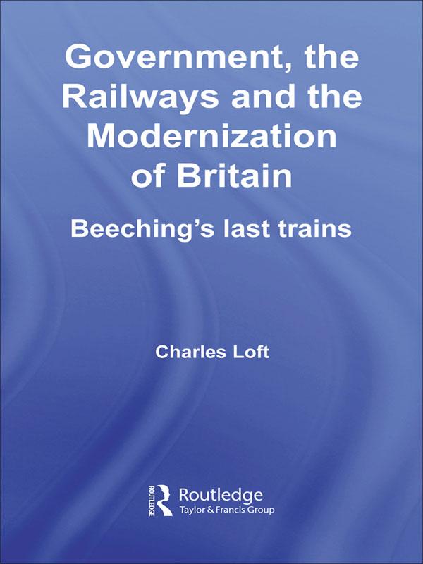 Government, the Railways and the Modernization of Britain by Charles Loft