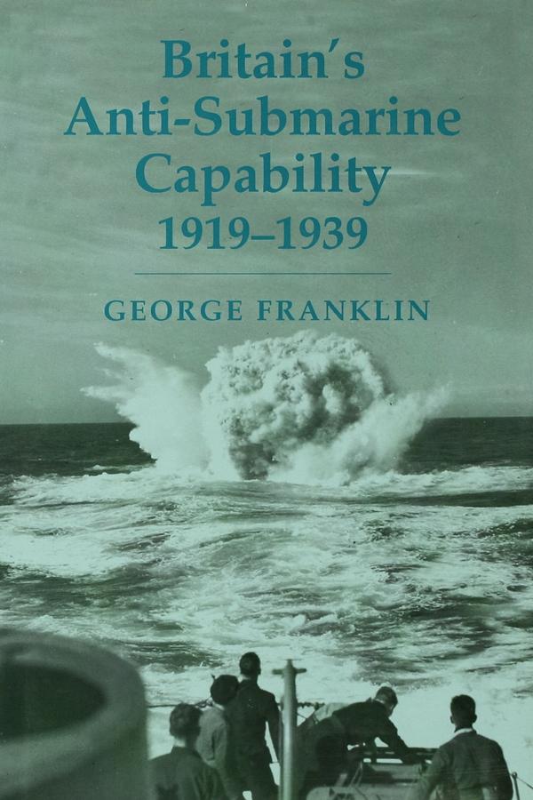 Britain's Anti-submarine Capability 1919-1939 by George Franklin