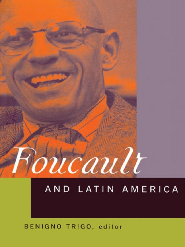 Foucault and Latin America by Benigno Trigo