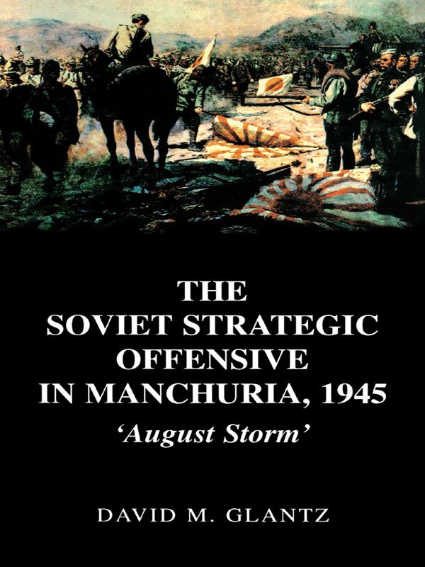 The Soviet Strategic Offensive in Manchuria, 1945 by David M. Glantz