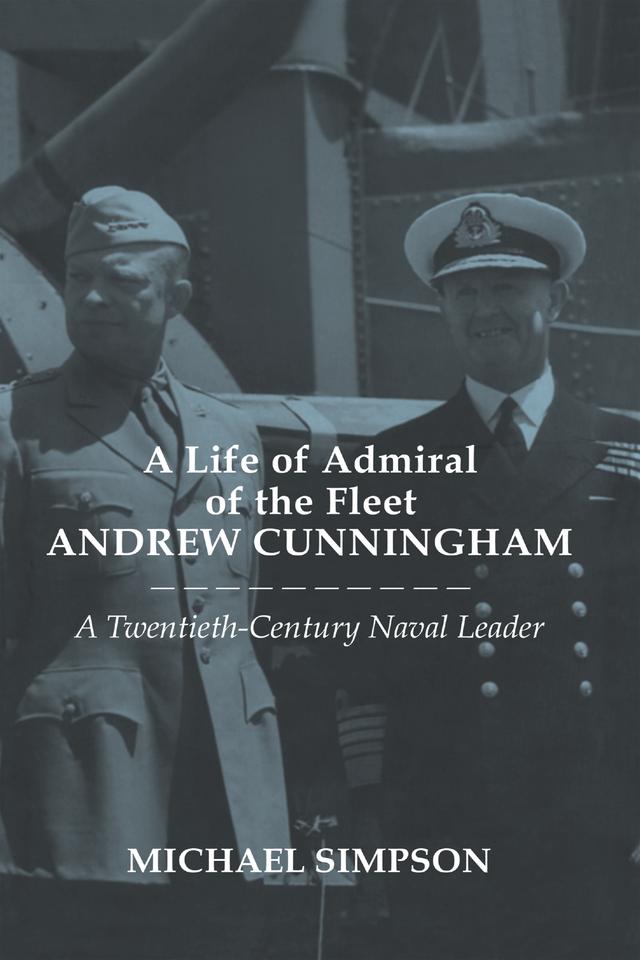 A Life of Admiral of the Fleet Andrew Cunningham by Michael Simpson