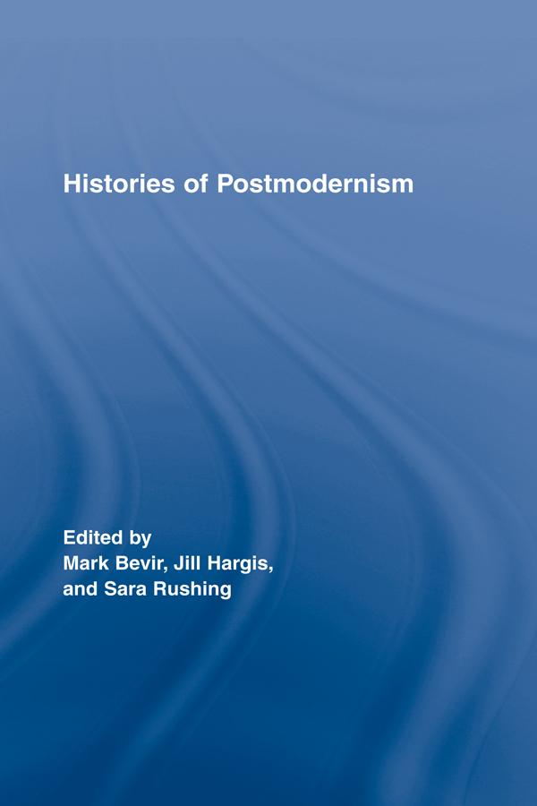 Histories of Postmodernism by Jill Hargis, Mark Bevir, Sara Rushing