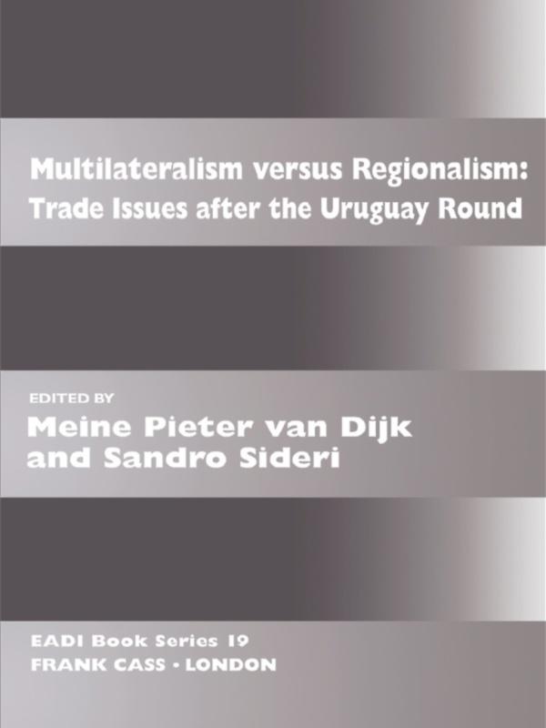 Multilateralism Versus Regionalism by Meine Pieter van Dijk