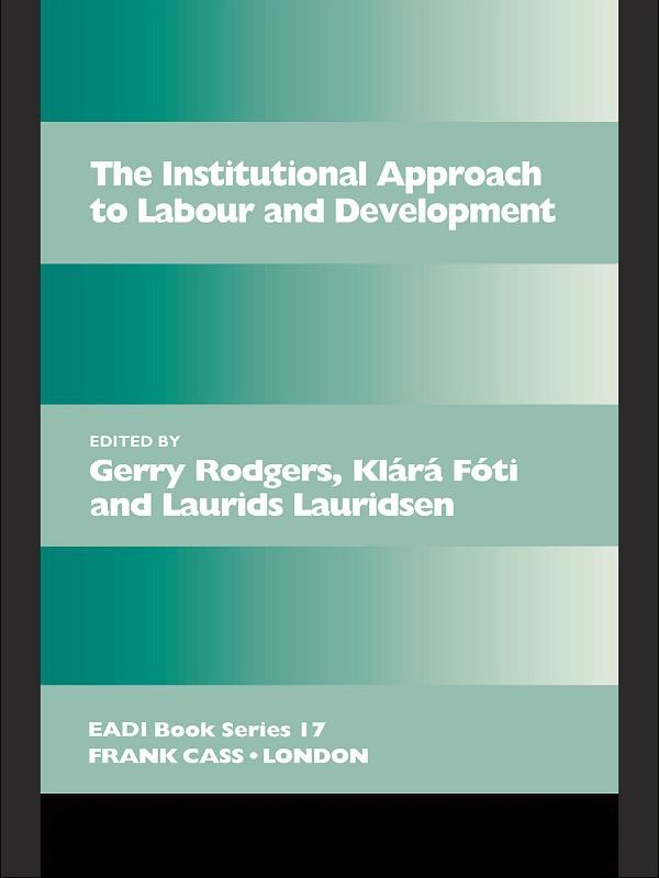 The Institutional Approach to Labour and Development by Gerry Rodgers, Klárá Fóti, Laurids Lauridsen